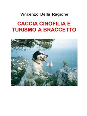 cover image of Caccia cinofilia e turismo a braccetto di V. Della Ragione
